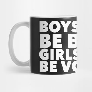 Boys will be boys Girls will be voters Mug